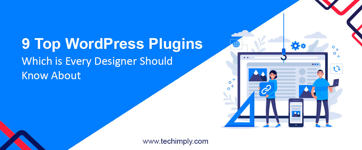 9 Top WordPress Plugins Which is Every Designer Should Know About
